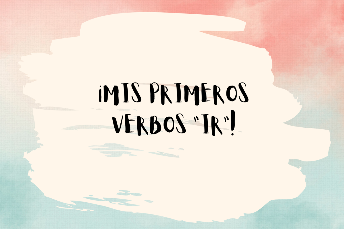MY FIRST SPANISH “IR VERBS” IN A SNAP!