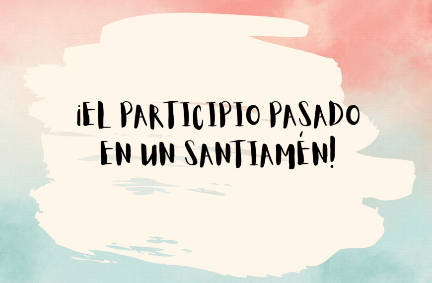 When Do We Use the Past Participle in Spanish?