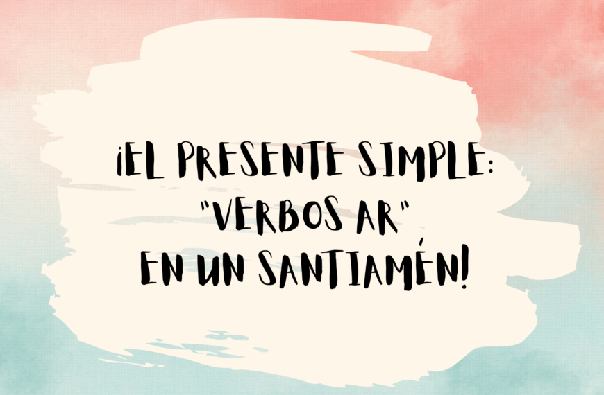 THE SIMPLE PRESENT: “AR” VERBS IN A SNAP!