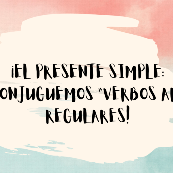 THE SIMPLE PRESENT: LET’S CONJUGATE AR VERBS!