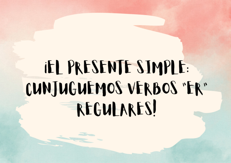 THE SIMPLE PRESENT: LET’S CONJUGATE ER VERBS!